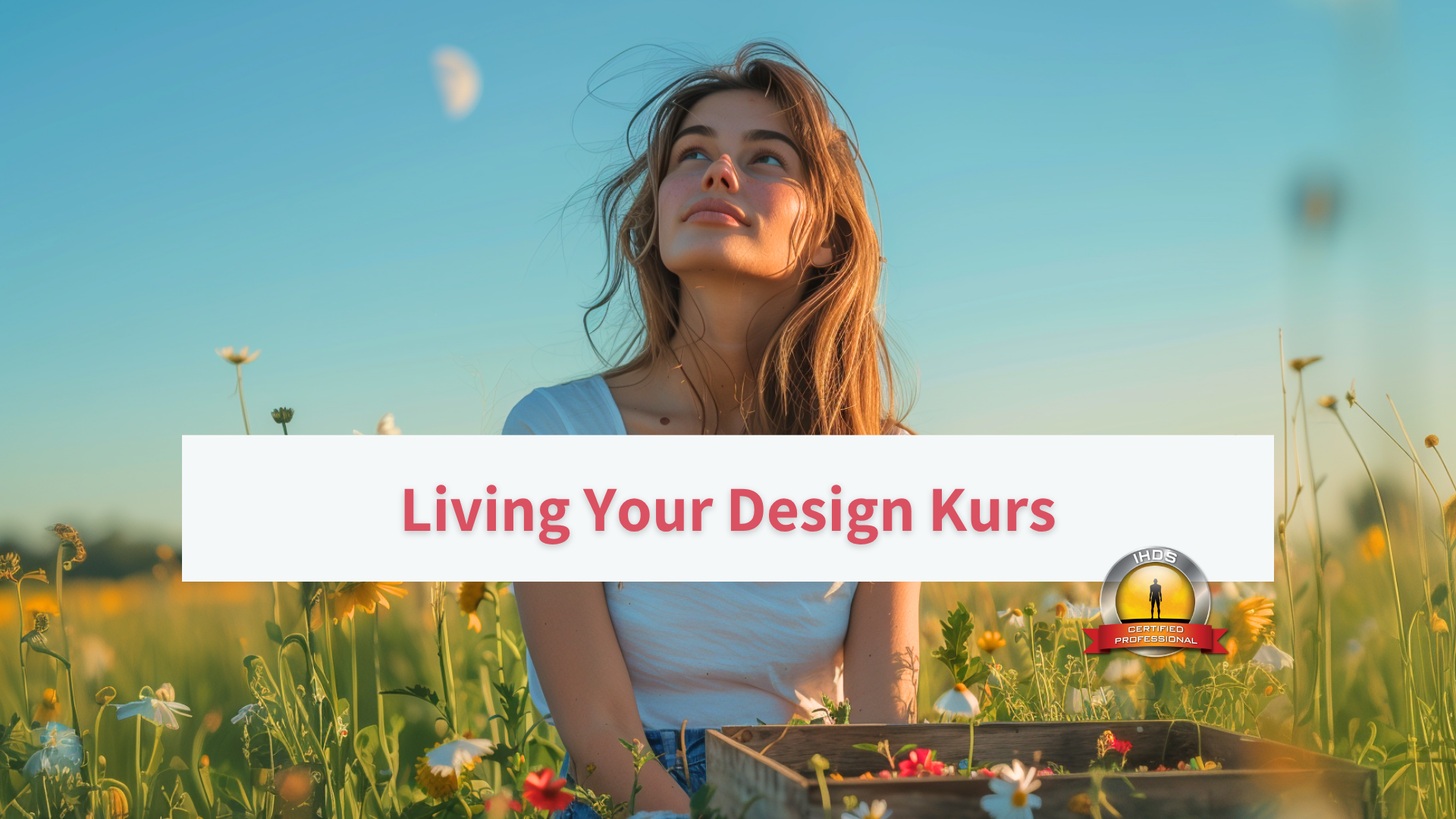Living Your Design Selbsterfahrungskurs – Videokurs